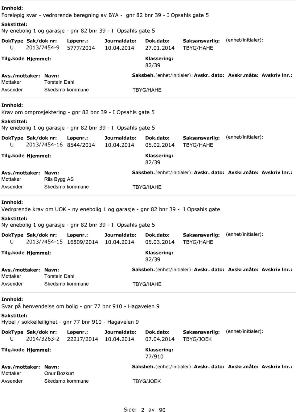 : Mottaker Torstein Dahl TBYG/HH Krav om omprosjektering - gnr 82 bnr 39 - Opsahls gate 5 Ny enebolig 1 og garasje - gnr 82 bnr 39 - Opsahls gate 5 2013/7454-16 8544/2014 05.02.2014 TBYG/HH 82/39 vs.