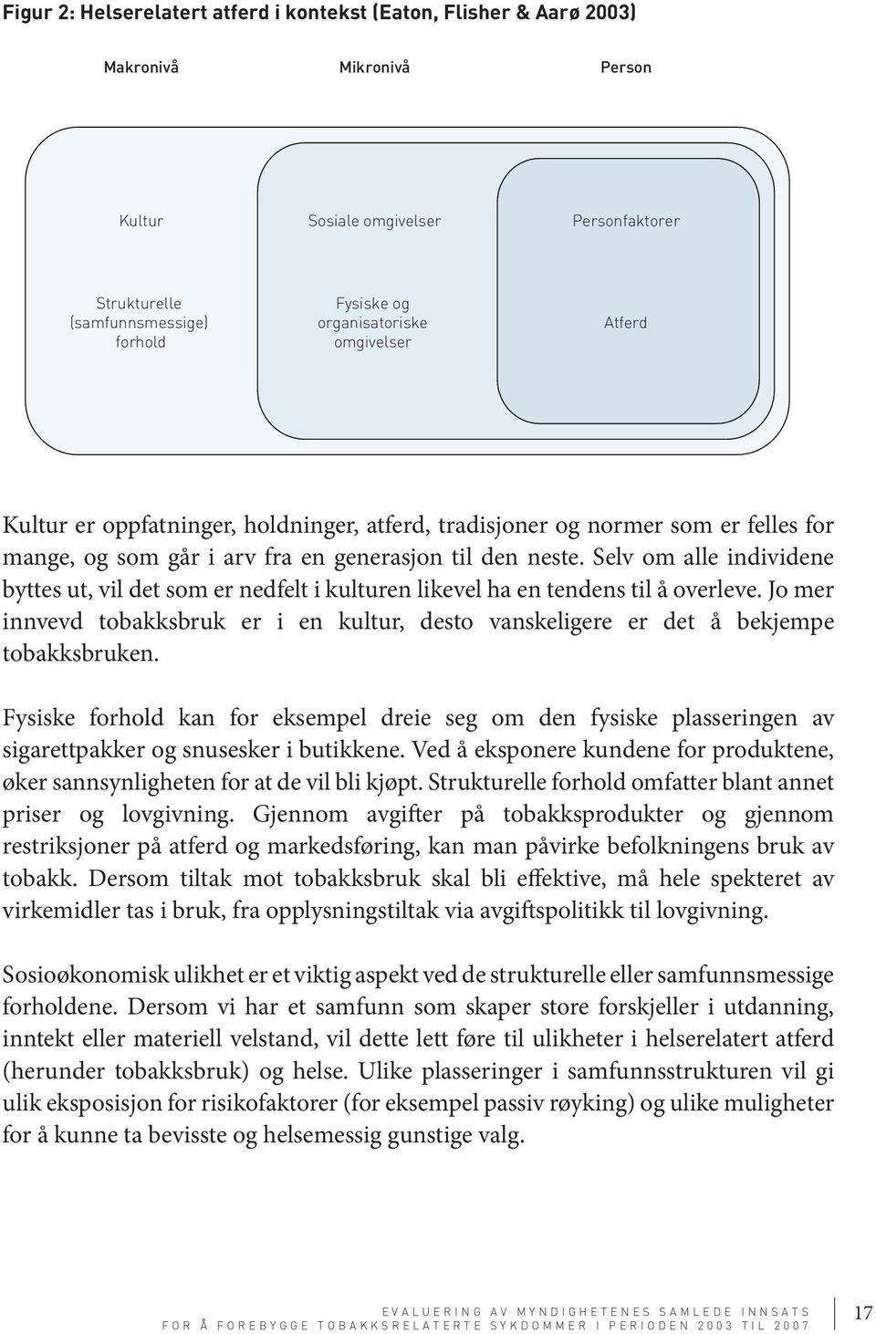 Selv om alle individene byttes ut, vil det som er nedfelt i kulturen likevel ha en tendens til å overleve.