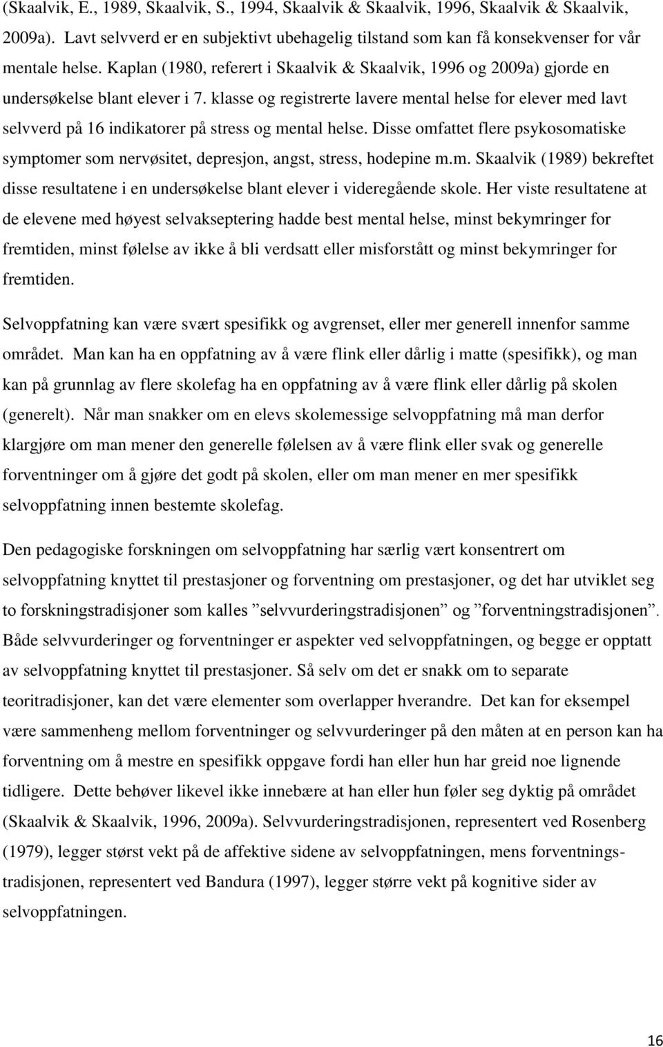 klasse og registrerte lavere mental helse for elever med lavt selvverd på 16 indikatorer på stress og mental helse.