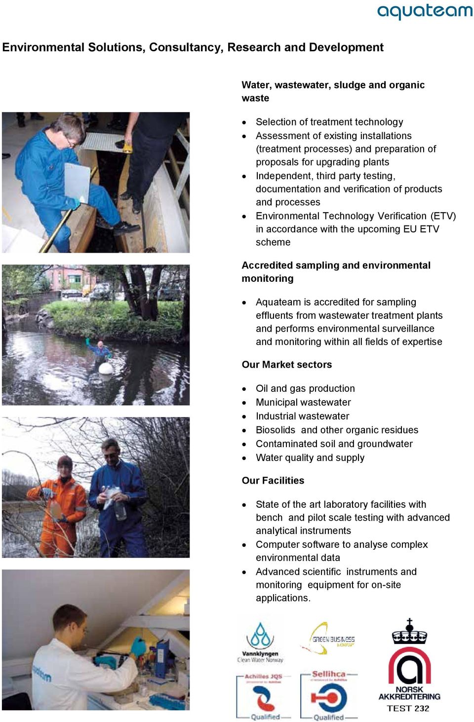 with the upcoming EU ETV scheme Accredited sampling and environmental monitoring Aquateam is accredited for sampling effluents from wastewater treatment plants and performs environmental surveillance