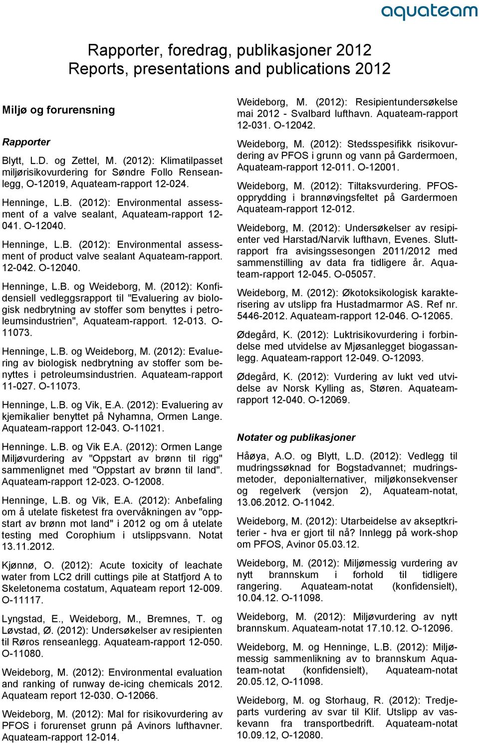 O-12040. Henninge, L.B. (2012): Environmental assessment of product valve sealant Aquateam-rapport. 12-042. O-12040. Henninge, L.B. og Weideborg, M.
