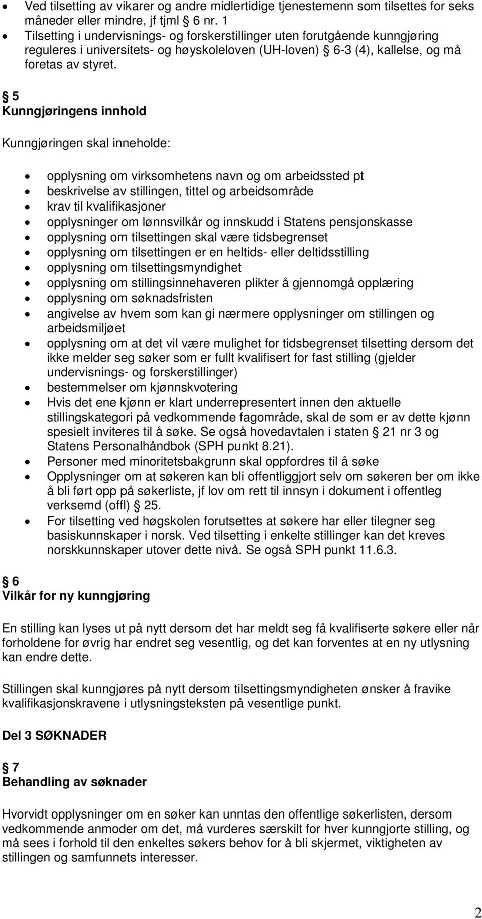 5 Kunngjøringens innhold Kunngjøringen skal inneholde: opplysning om virksomhetens navn og om arbeidssted pt beskrivelse av stillingen, tittel og arbeidsområde krav til kvalifikasjoner opplysninger