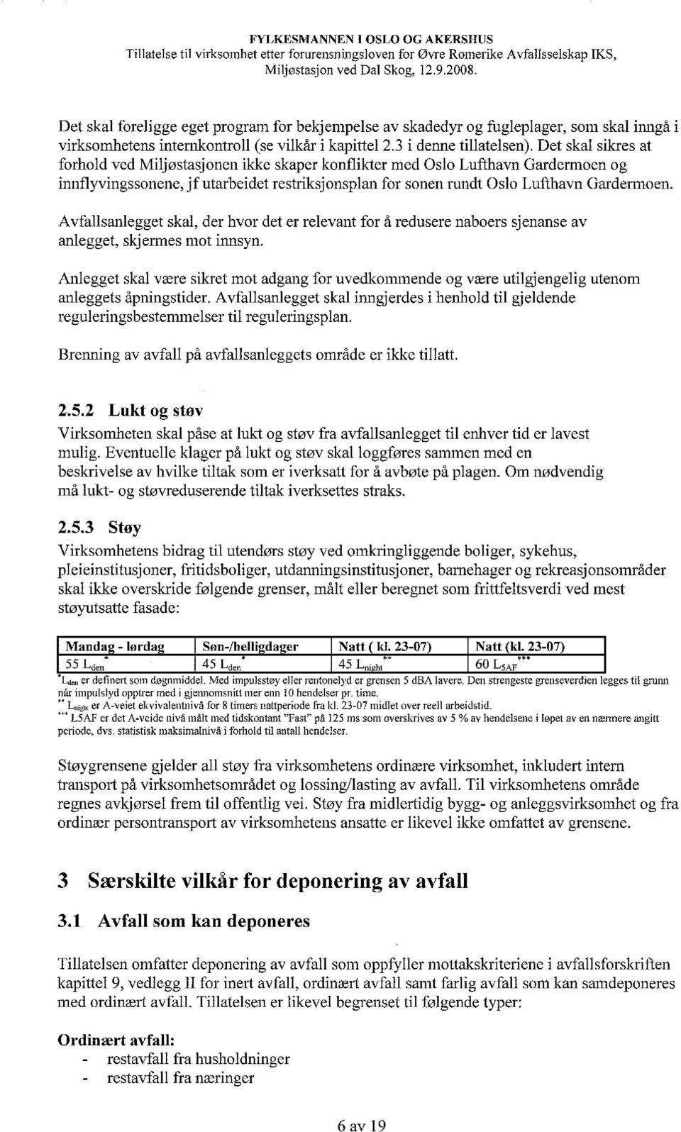 Det skal sikres at forhold ved Miljøstasjonen ikke skaper konflikter med Oslo Lufthavn Gardemloen og innflyvingssonene, jf utarbeidet restriksjonsplan for sonen rundt Oslo Lufthavn Gardermoen.