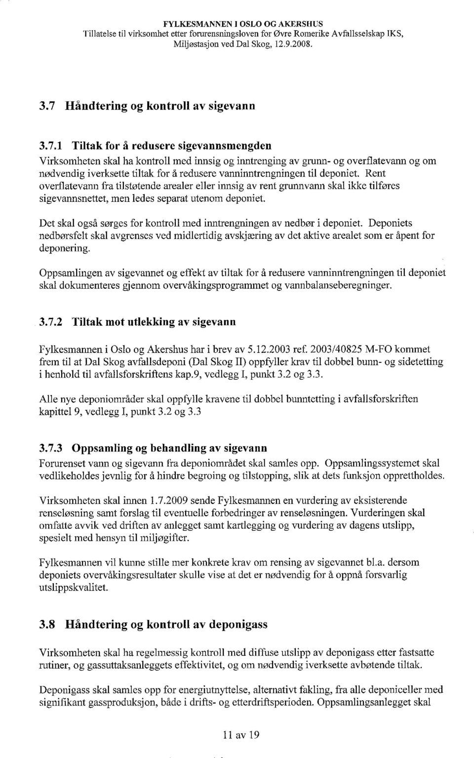 1 Tiltak for å redusere sigevannsmengden Virksomheten skal ha kontroll med ijmsig og inntrenging av gruml- og overflatevaml og om nødvendig iverksette tiltale for å redusere vannimltrengningen til