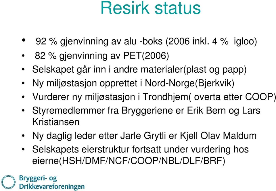 opprettet i Nord-Norge(Bjerkvik) Vurderer ny miljøstasjon i Trondhjem( overta etter COOP) Styremedlemmer fra