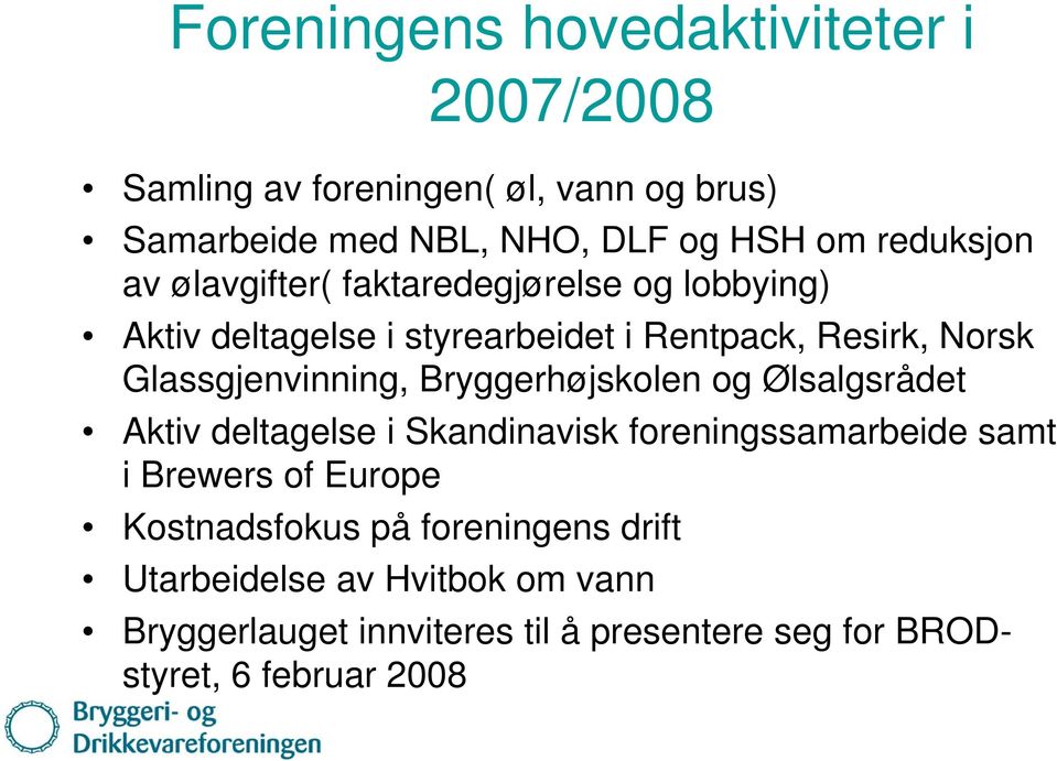 Glassgjenvinning, Bryggerhøjskolen og Ølsalgsrådet Aktiv deltagelse i Skandinavisk foreningssamarbeide samt i Brewers of