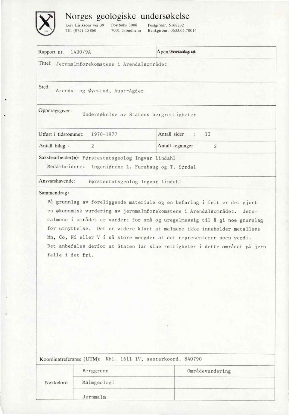 Antallsider13 Antallbilag:2 Antalltegninger: 2 Saksbearbeider(a): FørstestatsgeologIngvarLindahl Medarbeidere: IngeniøreneL. Furuhaugog T.