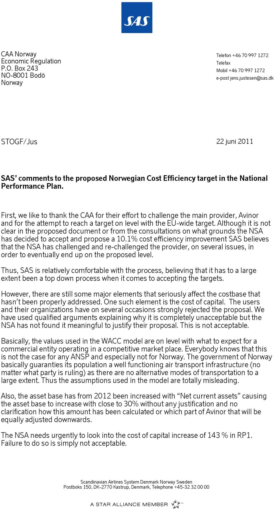 First, we like to thank the CAA for their effort to challenge the main provider, Avinor and for the attempt to reach a target on level with the EU-wide target.