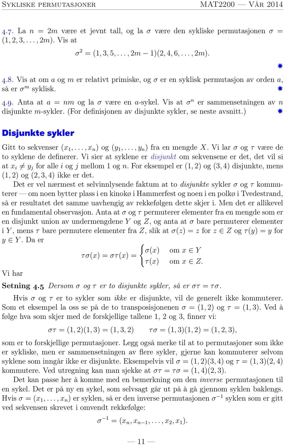 Vis at n er sammensetningen av n disjunkte m-sykler. (For definisjonen av disjunkte sykler, se neste avsnitt.) Disjunkte sykler Gitt to sekvenser (x 1,...,x n ) og (y 1,...,y n ) fra en mengde.