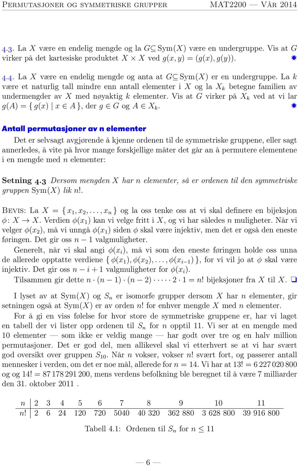 Vis at G virker på k ved at vi lar g(a) ={ g(x) x 2 A }, derg 2 G og A 2 k.
