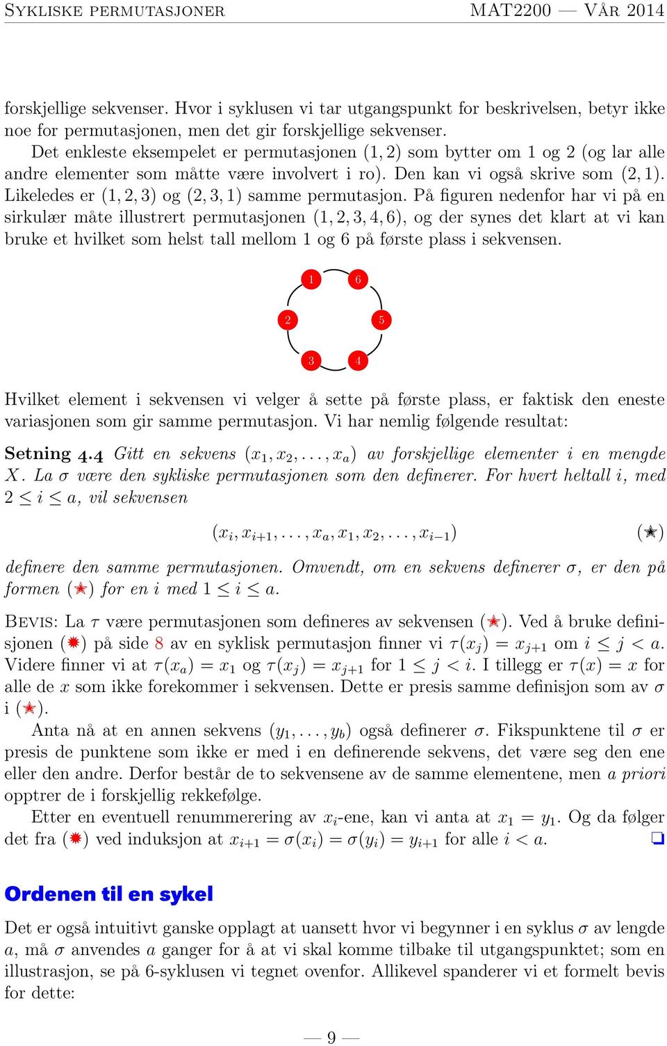 Likeledes er (1, 2, 3) og (2, 3, 1) samme permutasjon.