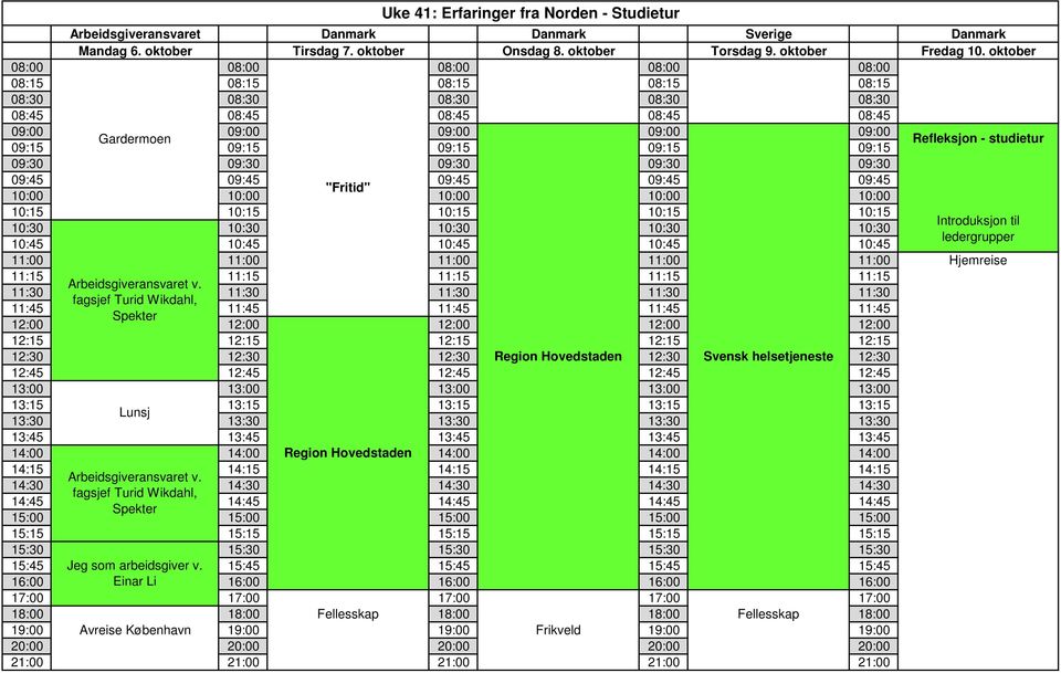 ledergrupper 11:00 11:00 11:00 11:00 11:00 Hjemreise 11:15 11:15 11:15 11:15 11:15 Arbeidsgiveransvaret v.