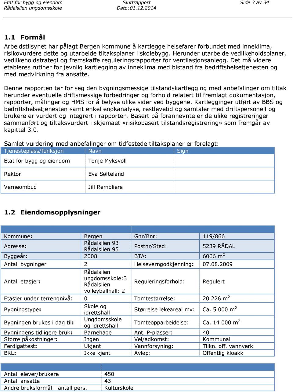 Herunder utarbeide vedlikeholdsplaner, vedlikeholdstrategi og fremskaffe reguleringsrapporter for ventilasjonsanlegg.