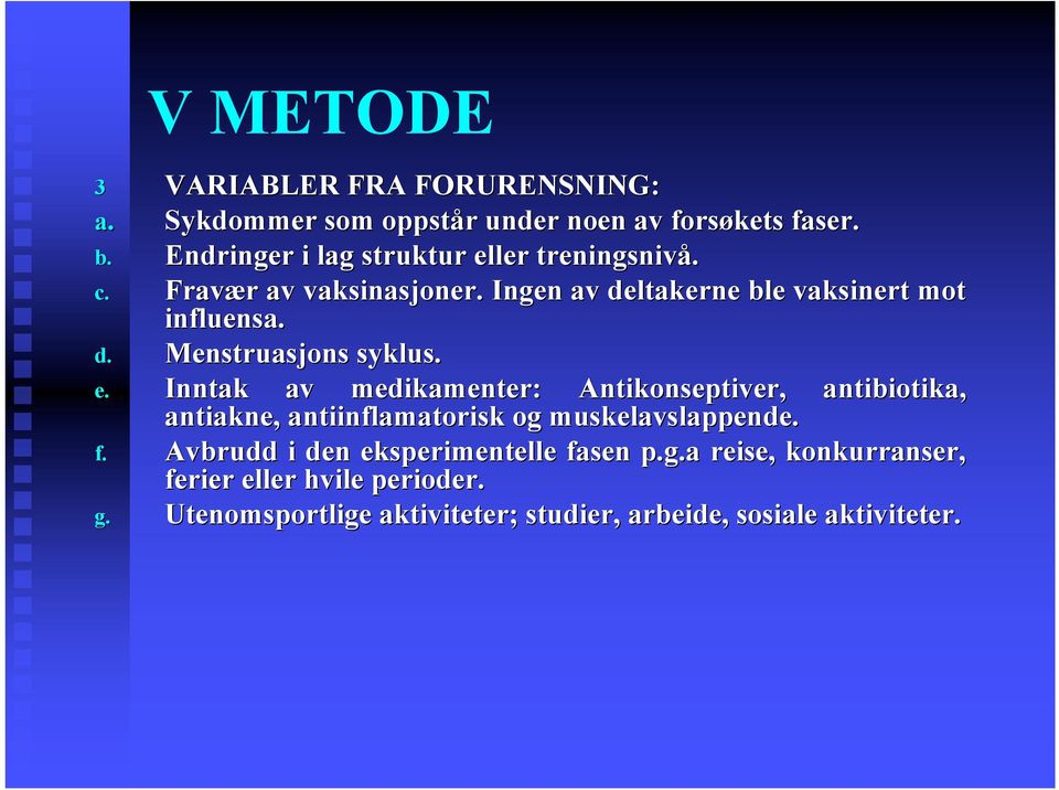 e. Inntak av medikamenter: Antikonseptiver, antiakne, antiinflamatorisk og muskelavslappende. antibiotika, f.