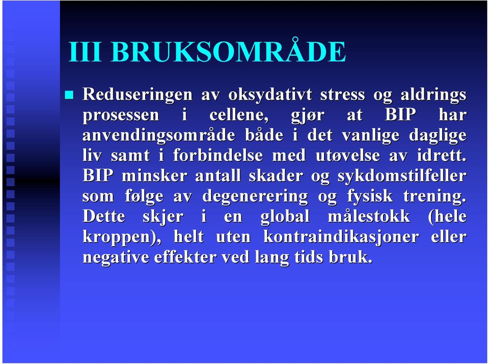 BIP minsker antall skader og sykdomstilfeller som følge av degenerering og fysisk trening.