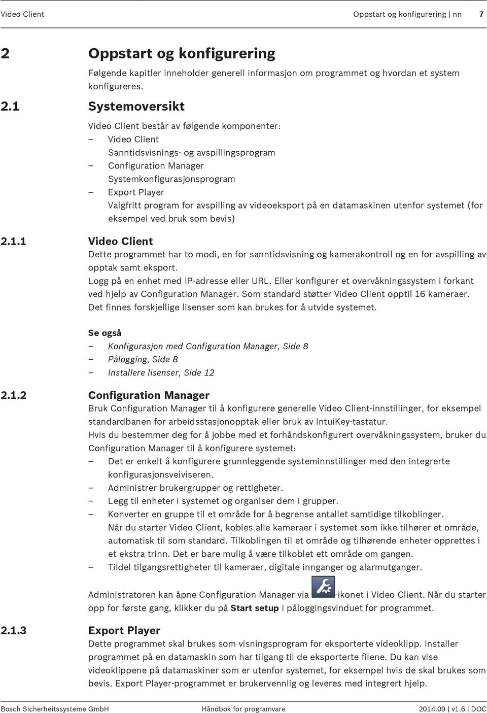 1 Systemoversikt Video Client består av følgende komponenter: Video Client Sanntidsvisnings- og avspillingsprogram Configuration Manager Systemkonfigurasjonsprogram Export Player Valgfritt program