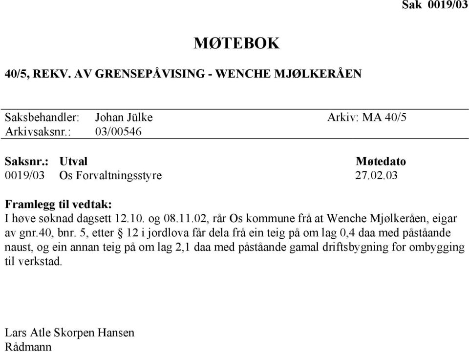 02, rår Os kommune frå at Wenche Mjølkeråen, eigar av gnr.40, bnr.