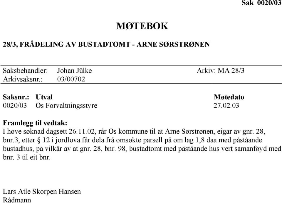 02, rår Os kommune til at Arne Sørstrønen, eigar av gnr. 28, bnr.