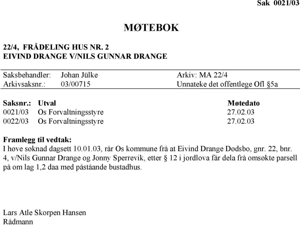 01.03, rår Os kommune frå at Eivind Drange Dødsbo, gnr. 22, bnr.