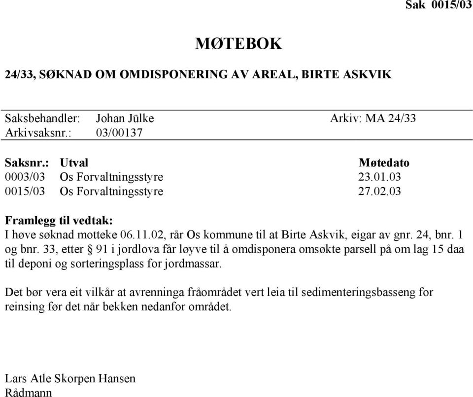 02, rår Os kommune til at Birte Askvik, eigar av gnr. 24, bnr. 1 og bnr.