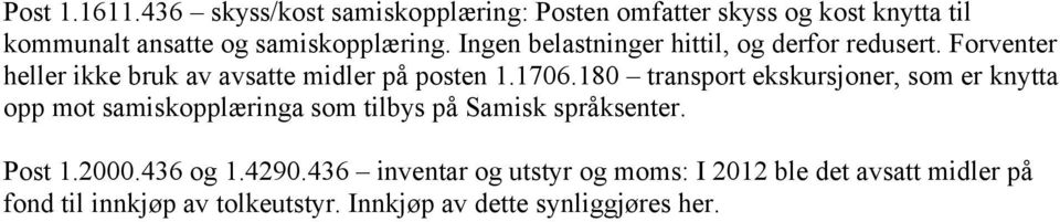 180 transport ekskursjoner, som er knytta opp mot samiskopplæringa som tilbys på Samisk språksenter. Post 1.2000.436 og 1.