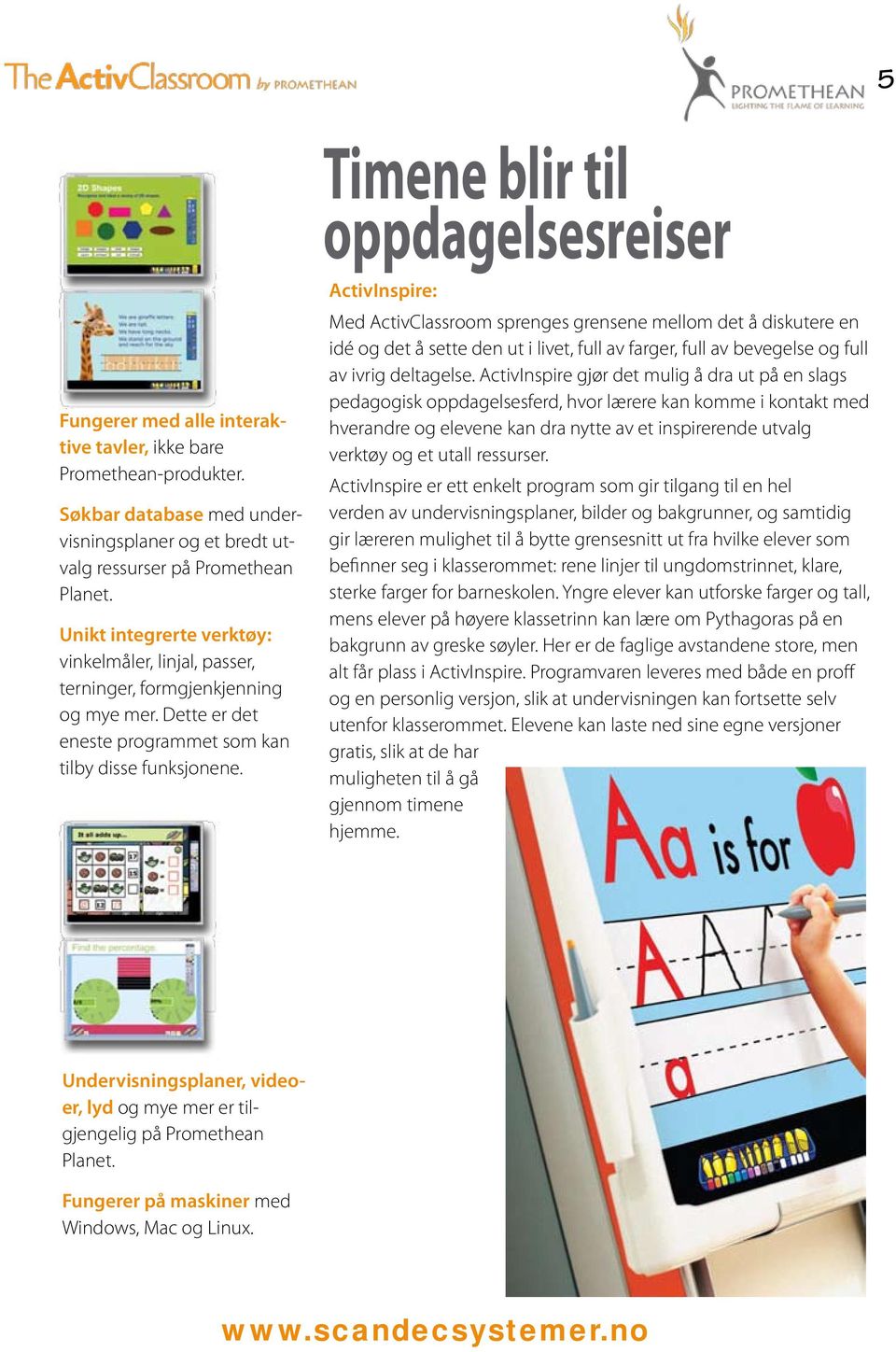 ActivInspire: Med ActivClassroom sprenges grensene mellom det å diskutere en idé og det å sette den ut i livet, full av farger, full av bevegelse og full av ivrig deltagelse.