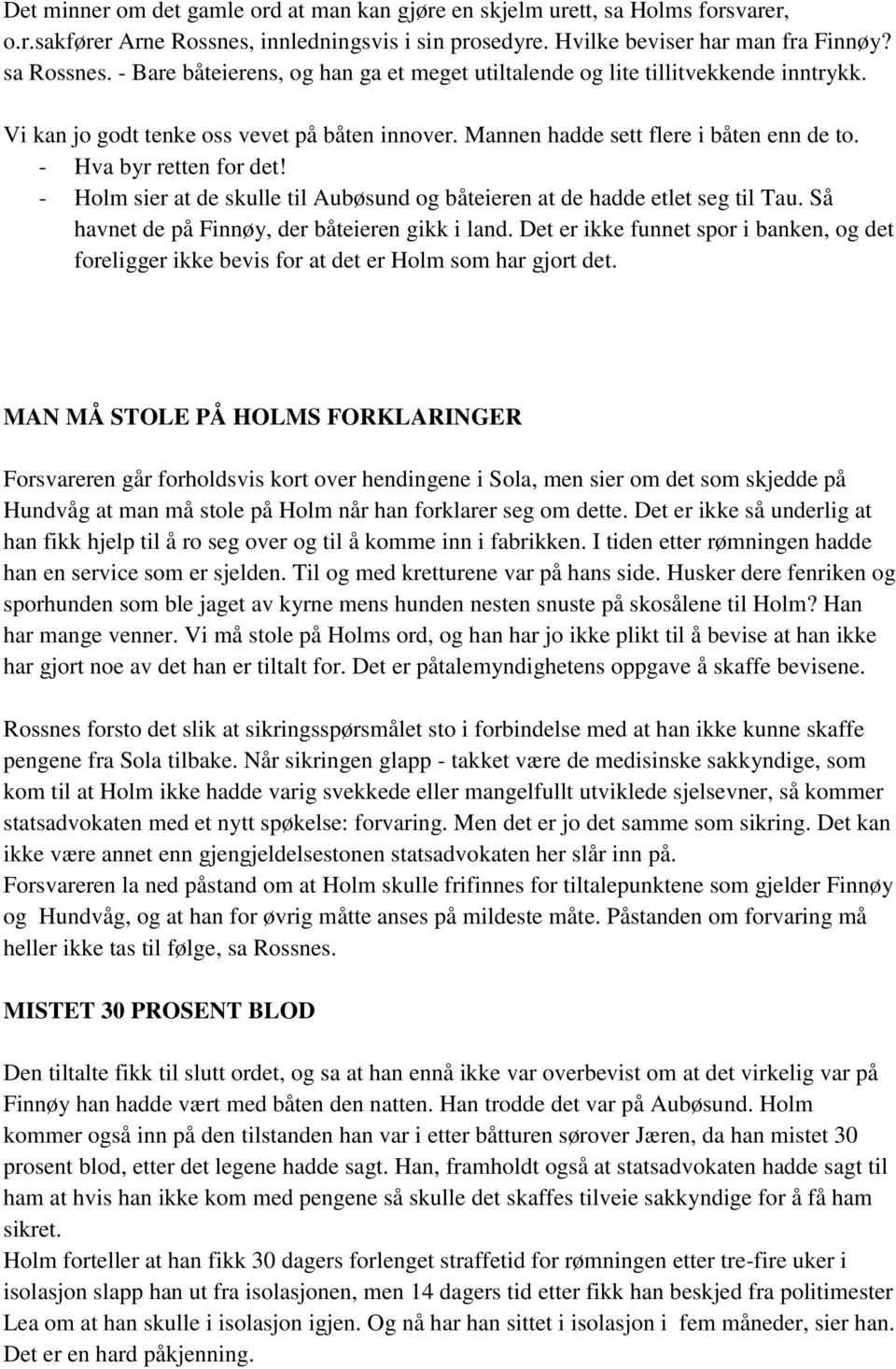 - Holm sier at de skulle til Aubøsund og båteieren at de hadde etlet seg til Tau. Så havnet de på Finnøy, der båteieren gikk i land.