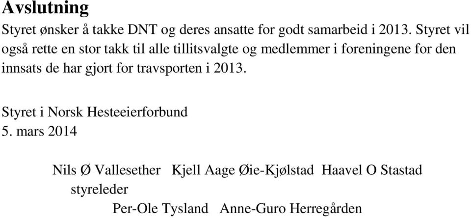 innsats de har gjort for travsporten i 2013. Styret i Norsk Hesteeierforbund 5.