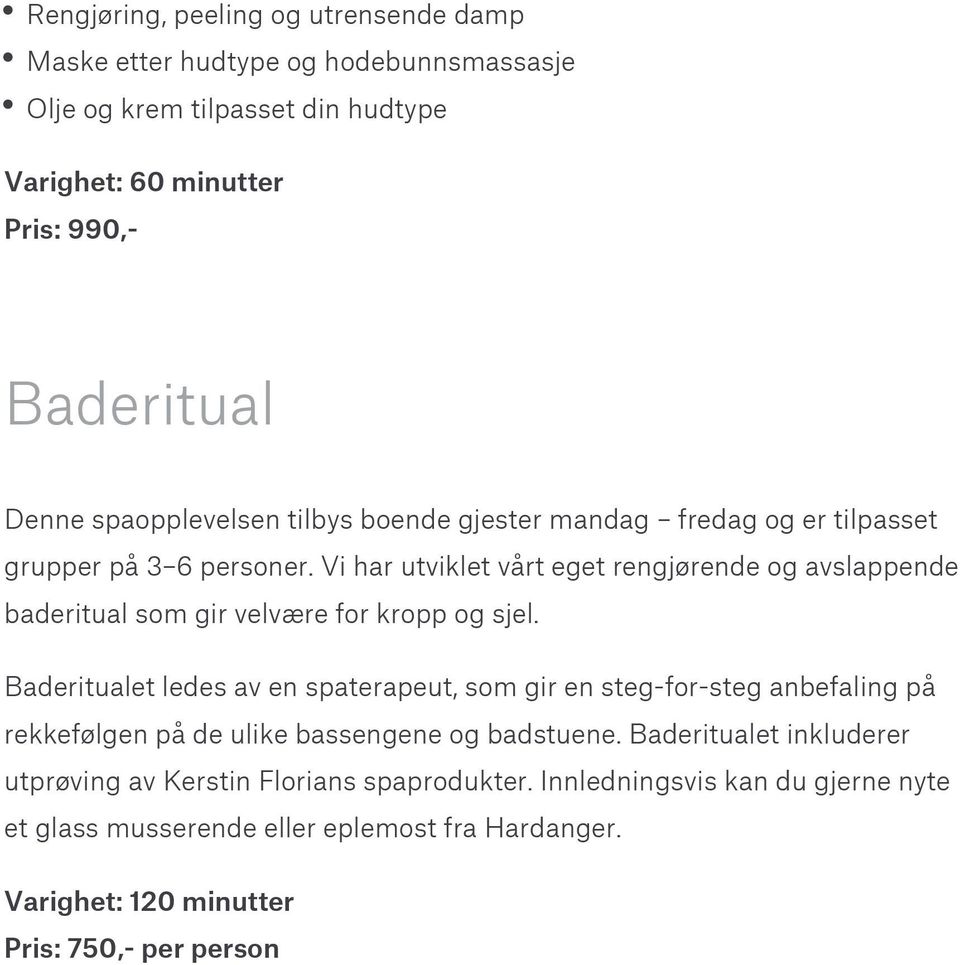 Baderitualet ledes av en spaterapeut, som gir en steg-for-steg anbefaling på rekkefølgen på de ulike bassengene og badstuene.