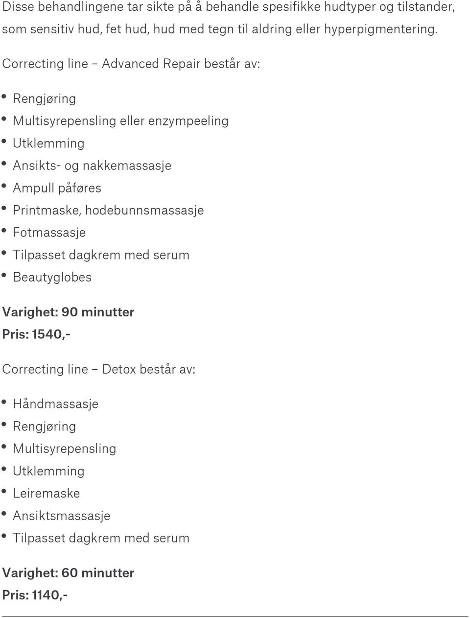 Correcting line Advanced Repair består av: Rengjøring Multisyrepensling eller enzympeeling Utklemming Ansikts- og nakkemassasje Ampull påføres