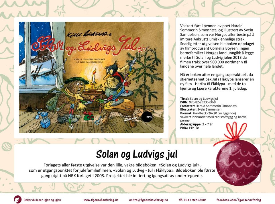 Ingen barnefamilier i Norges land unngikk å legge merke El Solan og Ludvig julen 2013 da filmen trakk over 900 000 nordmenn El kinoene over hele landet. Nå er boken a?