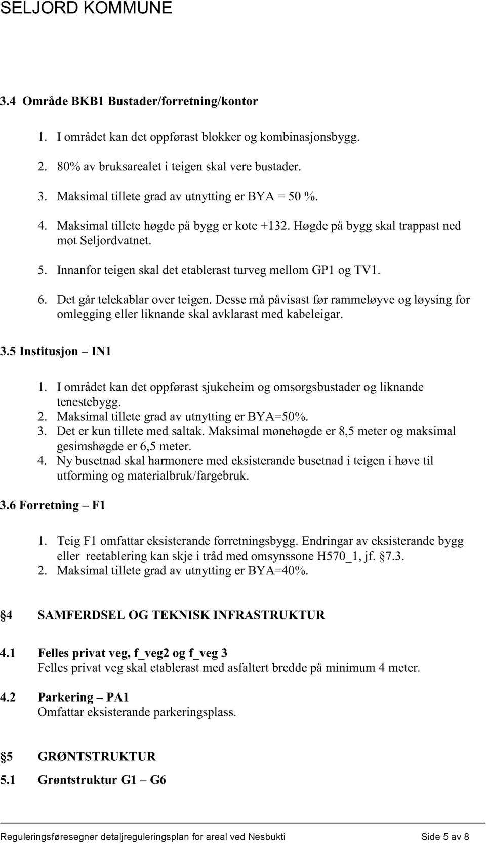 Dessemåpåvisastfør rammeløyveog løysingfor omleggingeller liknandeskalavklarastmedkabeleigar. 3.5 Institusjon IN1 1. I områdetkandetoppførastsjukeheimog omsorgsbustader og liknande tenestebygg. 2.