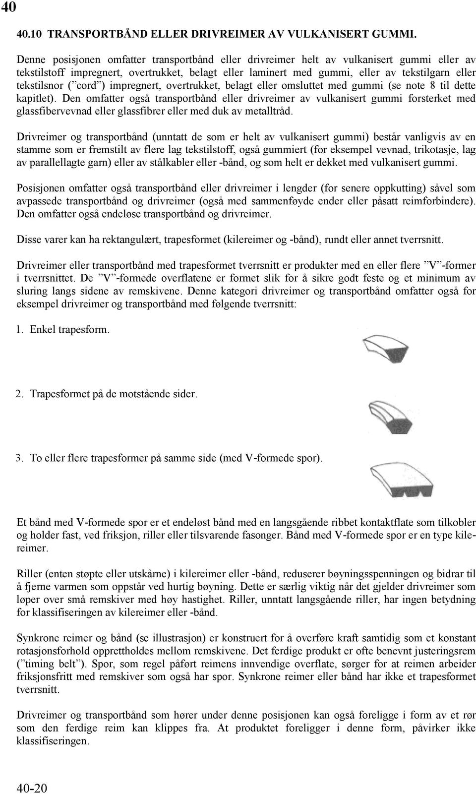 tekstilsnor ( cord ) impregnert, overtrukket, belagt eller omsluttet med gummi (se note 8 til dette kapitlet).