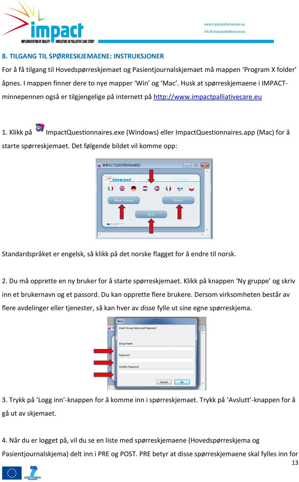 app (Mac) for å starte spørreskjemaet. Det følgende bildet vil komme opp: Standardspråket er engelsk, så klikk på det norske flagget for å endre til norsk. 2.