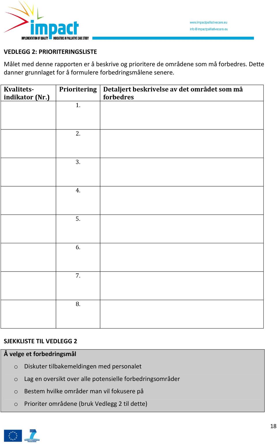 Detaljert beskrivelse av det området som må forbedres 2. 3. 4. 5. 6. 7. 8.