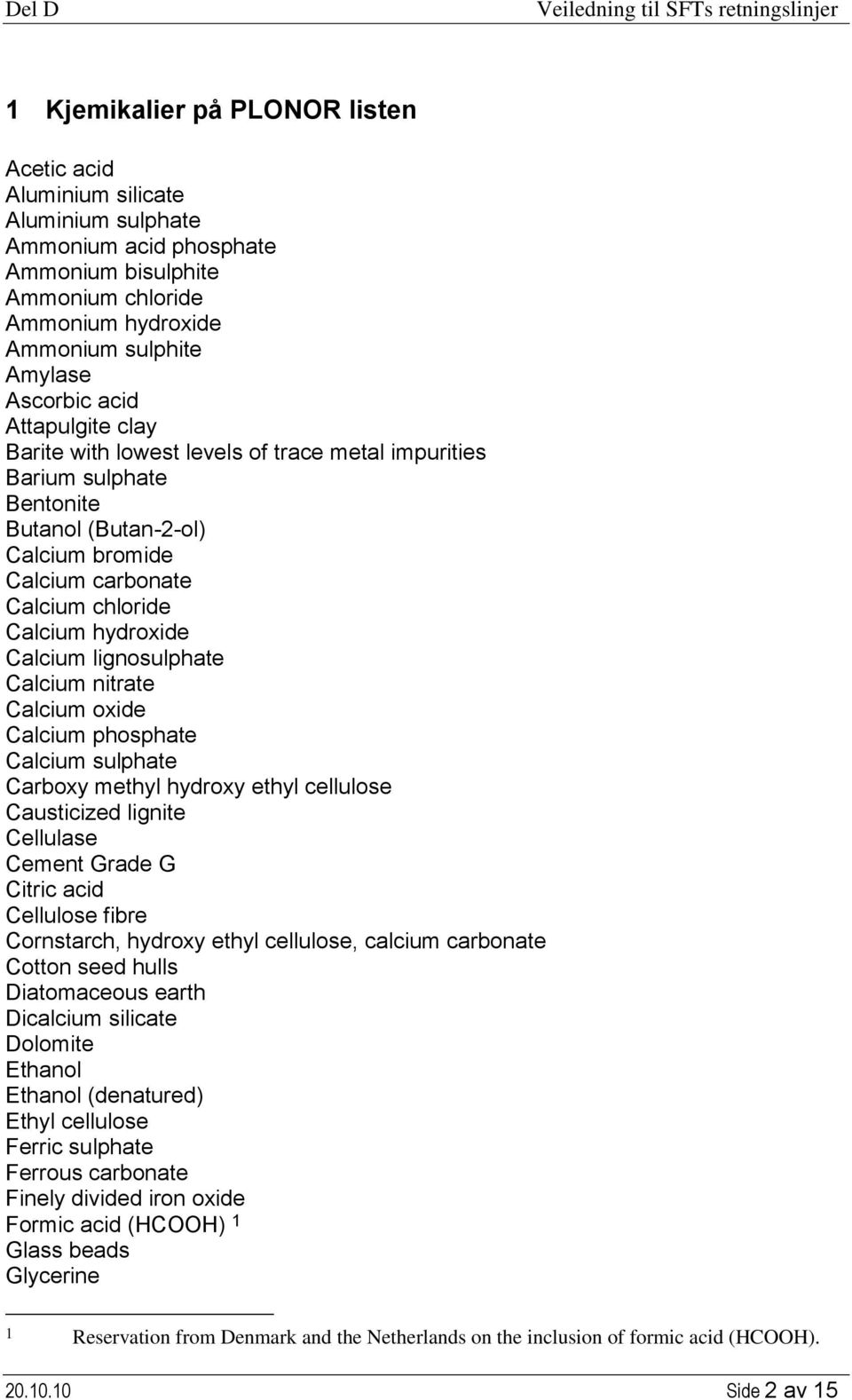 lignosulphate Calcium nitrate Calcium oxide Calcium phosphate Calcium sulphate Carboxy methyl hydroxy ethyl cellulose Causticized lignite Cellulase Cement Grade G Citric acid Cellulose fibre