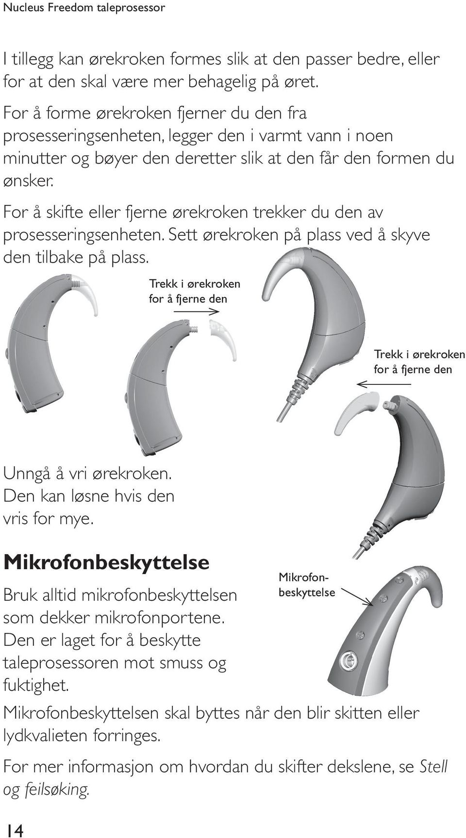 For å skifte eller fjerne ørekroken trekker du den av prosesseringsenheten. Sett ørekroken på plass ved å skyve den tilbake på plass.