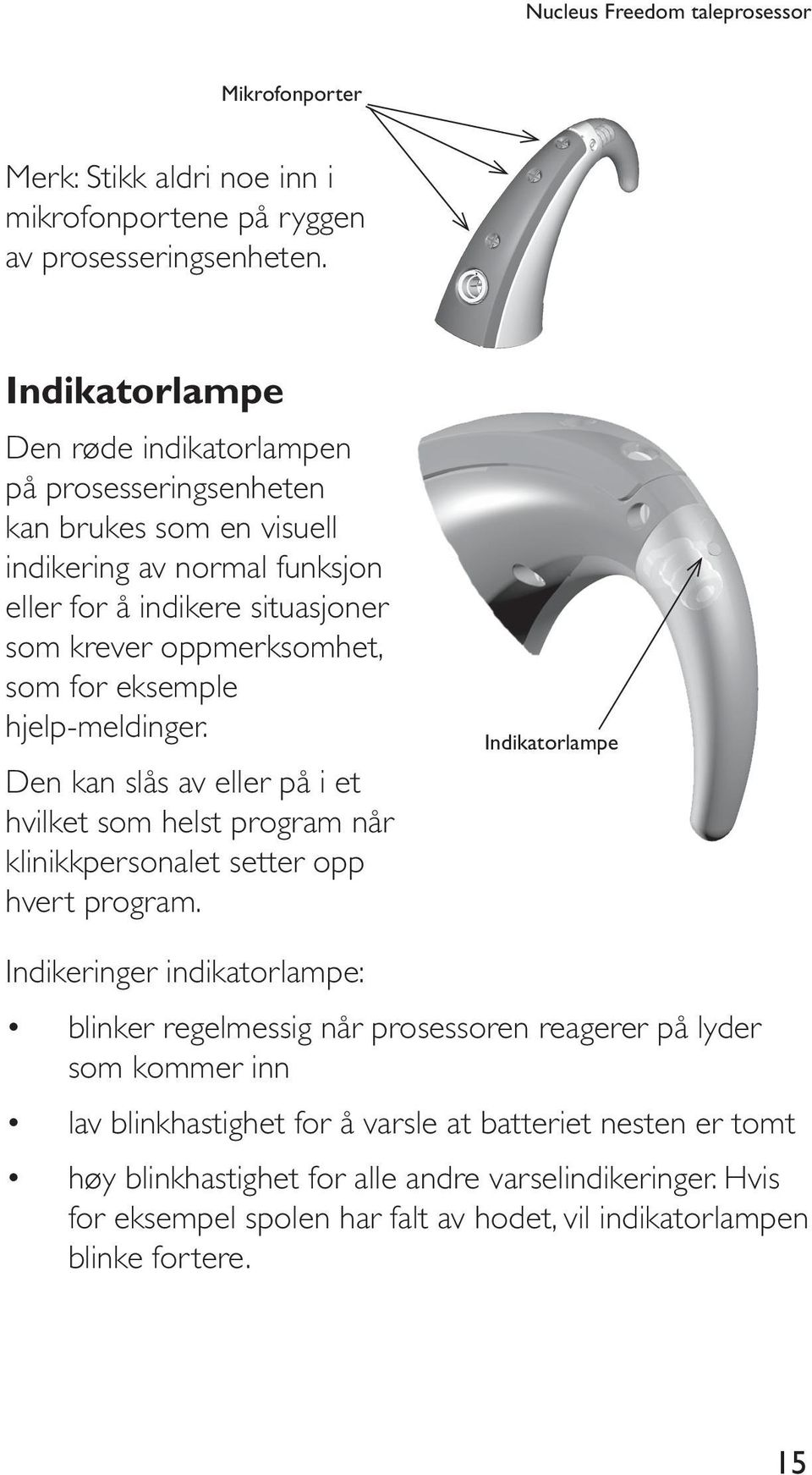 som for eksemple hjelp-meldinger. Den kan slås av eller på i et hvilket som helst program når klinikkpersonalet setter opp hvert program.