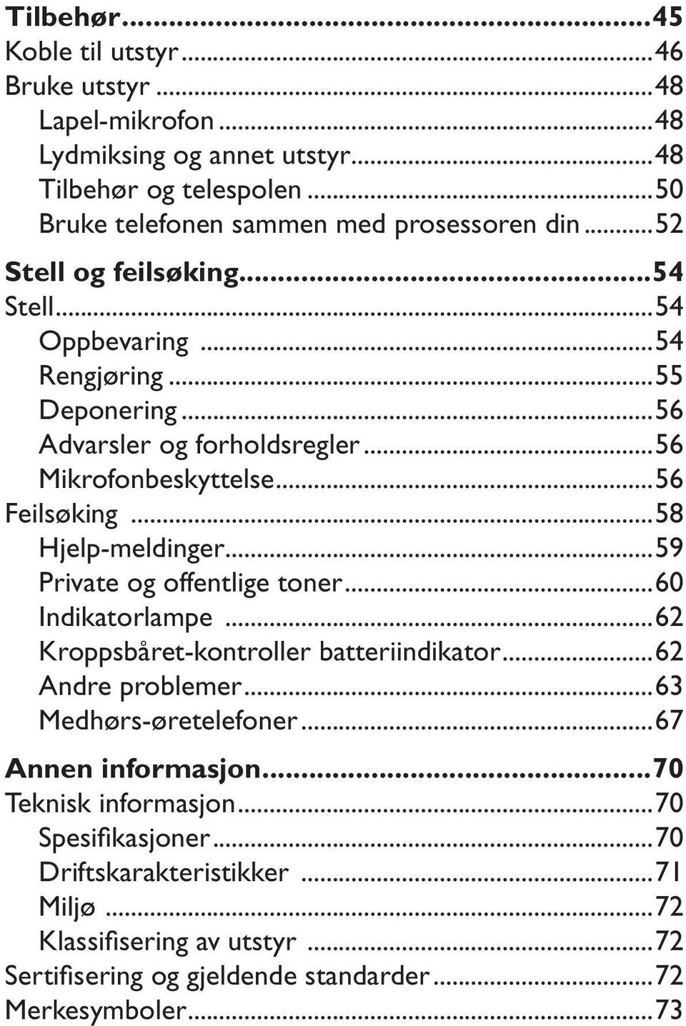 ..58 Hjelp-meldinger...59 Private og offentlige toner...60 Indikatorlampe...62 Kroppsbåret-kontroller batteriindikator...62 Andre problemer...63 Medhørs-øretelefoner.