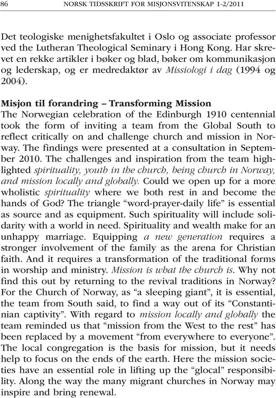 Misjon til forandring Transforming Mission The Norwegian celebration of the Edinburgh 1910 centennial took the form of inviting a team from the Global South to reflect critically on and challenge