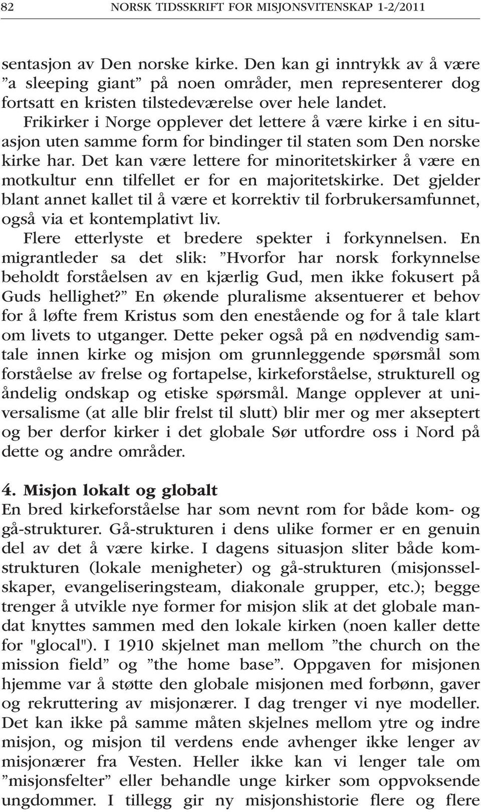 Frikirker i Norge opplever det lettere å være kirke i en situasjon uten samme form for bindinger til staten som Den norske kirke har.