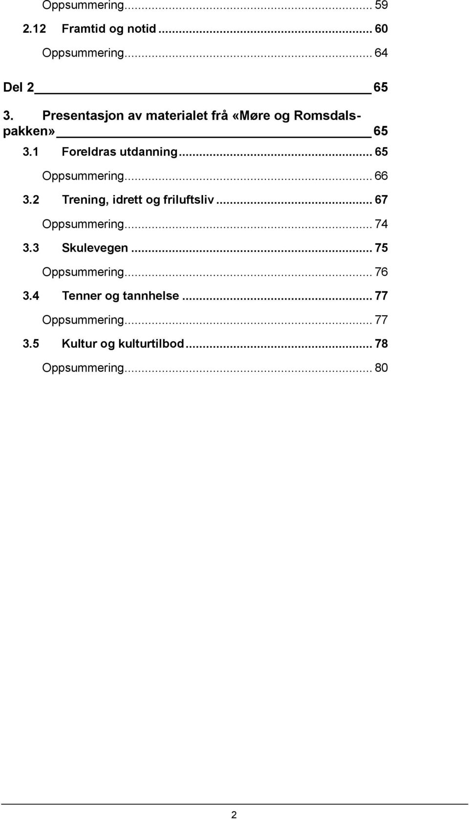 .. 65 Oppsummering... 66 3.2 Trening, idrett og friluftsliv... 67 Oppsummering... 74 3.