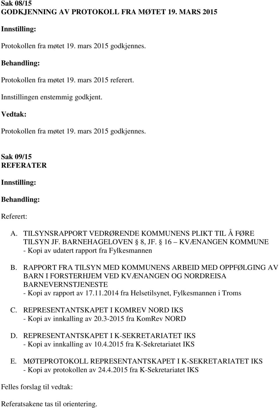 16 KVÆNANGEN KOMMUNE - Kopi av udatert rapport fra Fylkesmannen B.