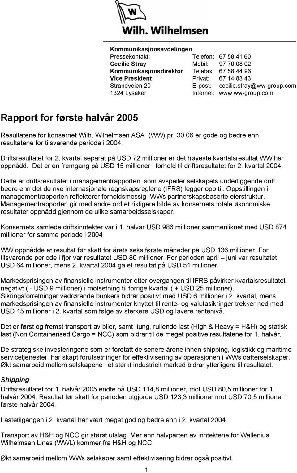 06 er gode og bedre enn resultatene for tilsvarende periode i 2004. Driftsresultatet for 2. kvartal separat på USD 72 millioner er det høyeste kvartalsresultat WW har oppnådd.