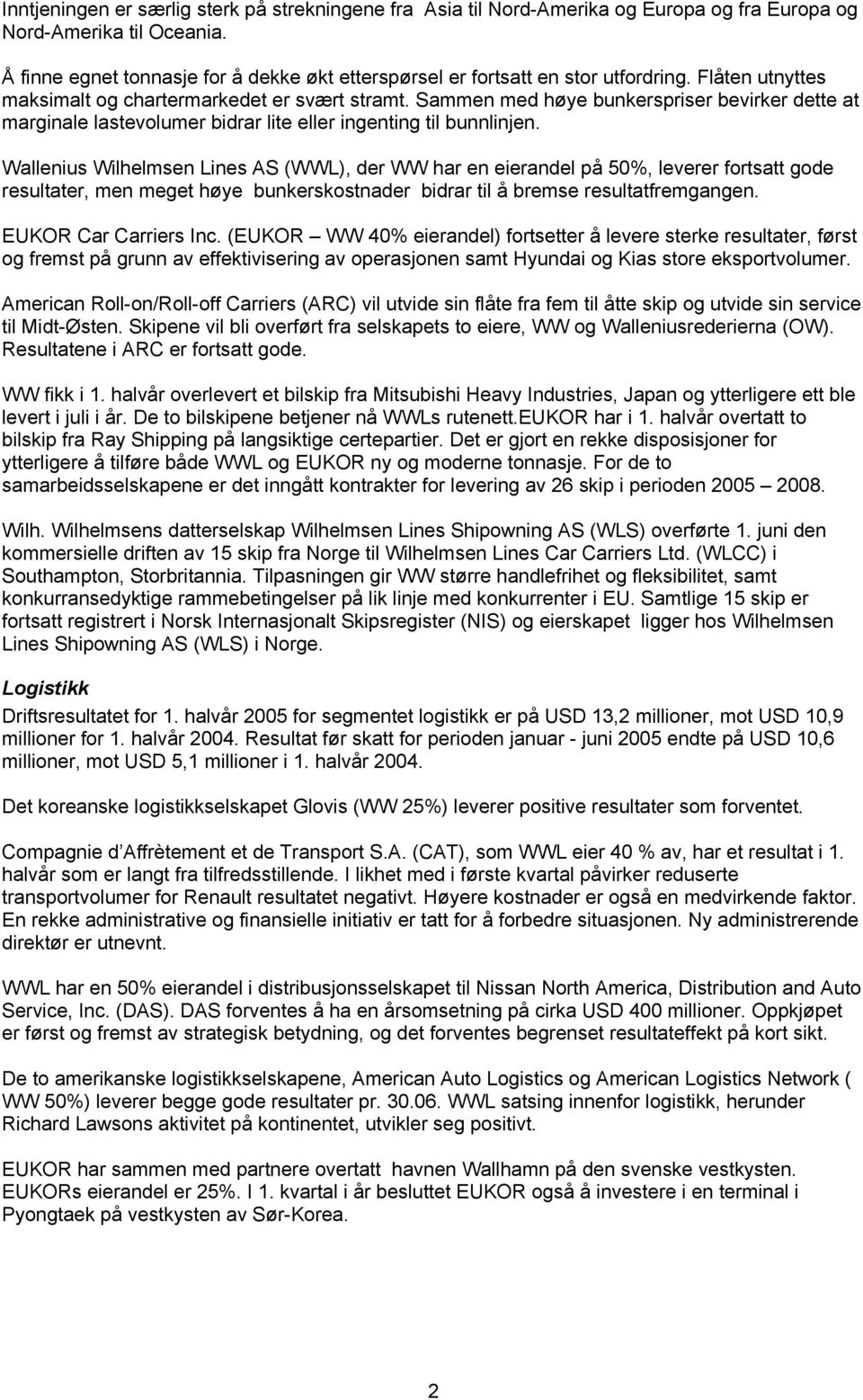 Sammen med høye bunkerspriser bevirker dette at marginale lastevolumer bidrar lite eller ingenting til bunnlinjen.