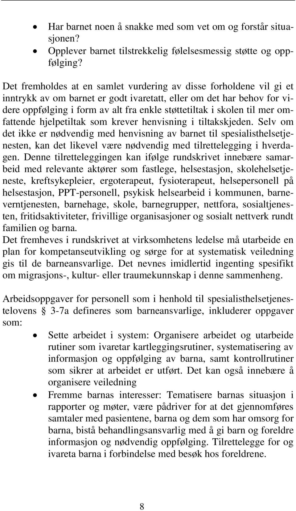 til mer omfattende hjelpetiltak som krever henvisning i tiltakskjeden.