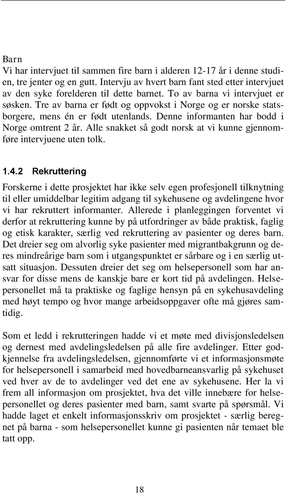 Alle snakket så godt norsk at vi kunne gjennomføre intervjuene uten tolk. 1.4.