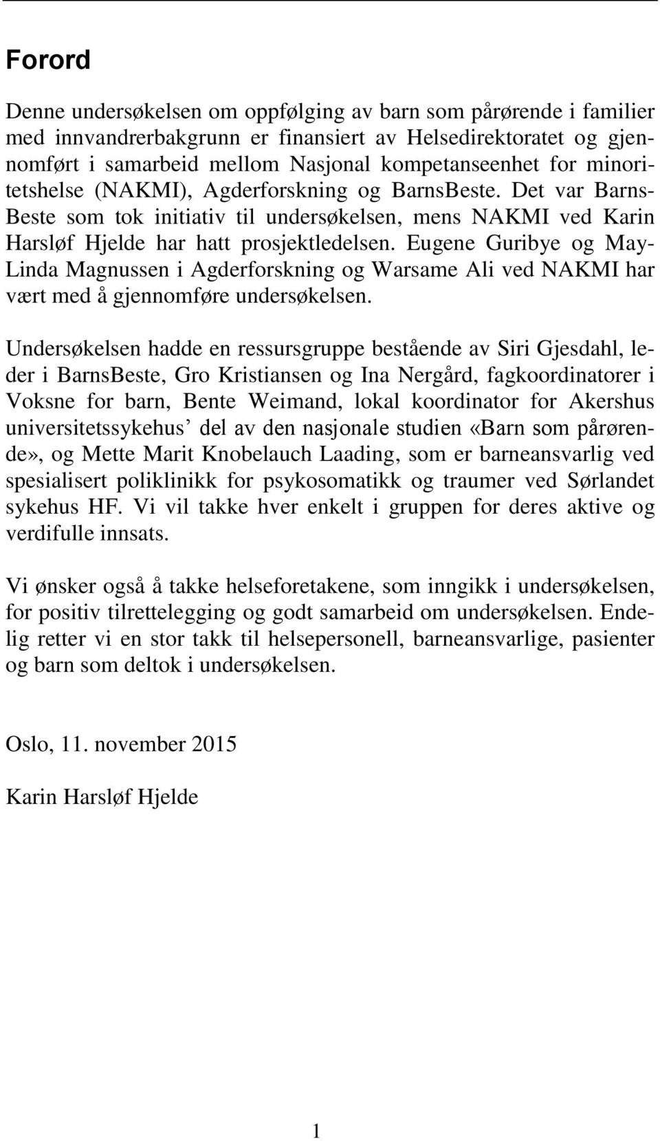 Eugene Guribye og May- Linda Magnussen i Agderforskning og Warsame Ali ved NAKMI har vært med å gjennomføre undersøkelsen.