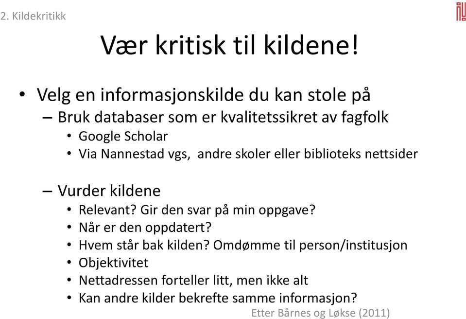 Nannestad vgs, andre skoler eller biblioteks nettsider Vurder kildene Relevant? Gir den svar på min oppgave?