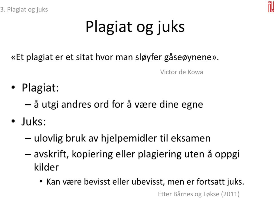 Plagiat: å utgi andres ord for å være dine egne Juks: Victor de Kowa ulovlig bruk av